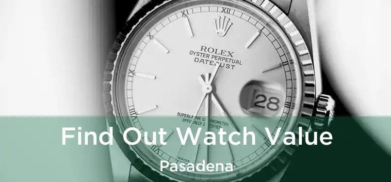 Find Out Watch Value Pasadena