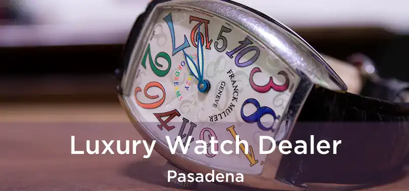 Luxury Watch Dealer Pasadena