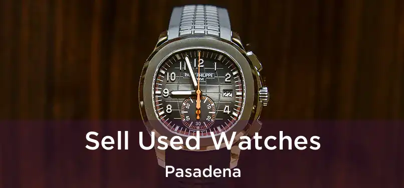 Sell Used Watches Pasadena