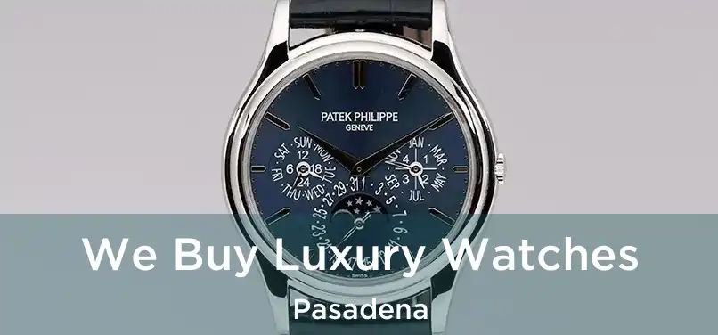 We Buy Luxury Watches Pasadena